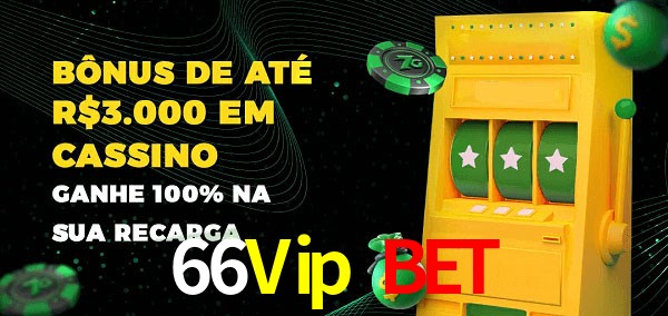 66Vip Bet melhor bônus de depósito